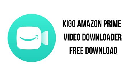 Kigo Amazon Prime Video Downloader 